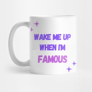 Wake Me Up When I’m Famous Mug